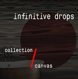 canvas / infinitive drops